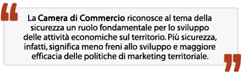 La Camera di Commercio di Roma riconosce al tema della sicurezza un ruolo fondamentale per lo sviluppo delle attivit economiche sul territorio. Pi sicurezza, infatti, significa meno freno allo sviluppo e maggiore efficacia delle politiche di marketing territoriale.